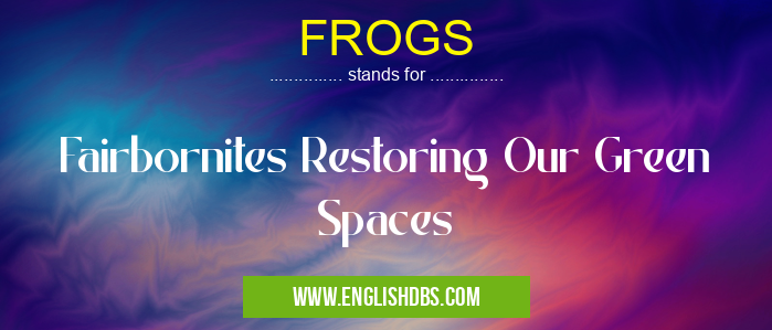 FROGS means Fairbornites Restoring Our Green Spaces FROGS