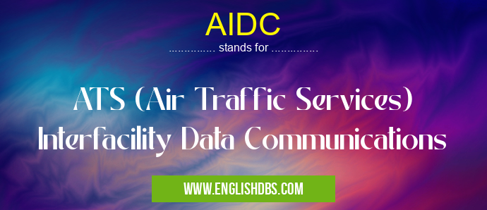 AIDC means ATS (Air Traffic Services) Interfacility Data Communications AIDC