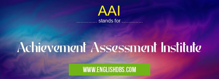 AAI means Achievement Assessment Institute AAI
