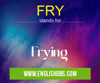 FRY means Frying FRY
