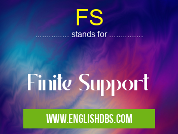 FS means Finite Support FS