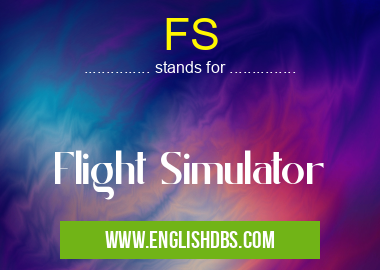 FS means Flight Simulator FS