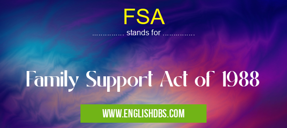 FSA means Family Support Act of 1988 FSA