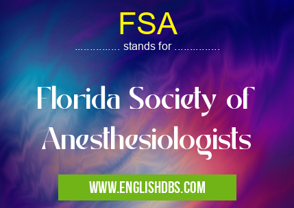 FSA means Florida Society of Anesthesiologists FSA