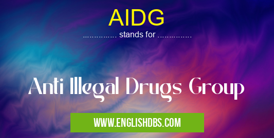 AIDG means Anti Illegal Drugs Group AIDG