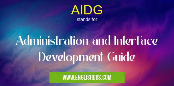 AIDG means Administration and Interface Development Guide AIDG