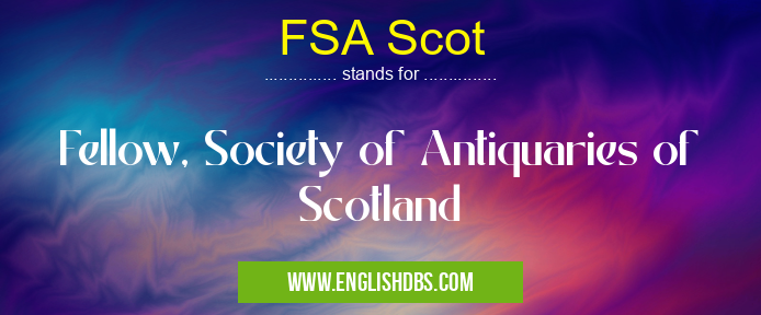 FSA Scot means Fellow, Society of Antiquaries of Scotland FSA Scot