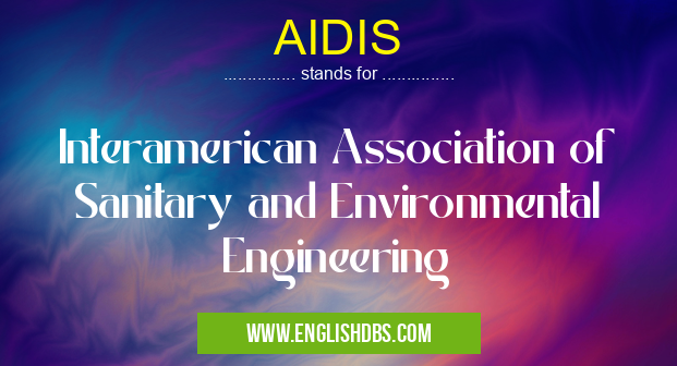 AIDIS means Interamerican Association of Sanitary and Environmental Engineering AIDIS