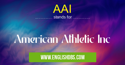 AAI means American Athletic Inc AAI