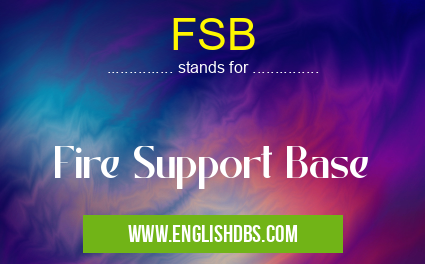 FSB means Fire Support Base FSB