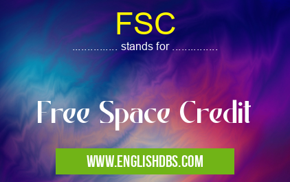 FSC means Free Space Credit FSC