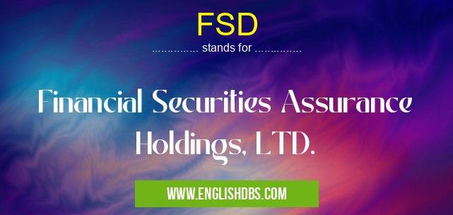 FSD means Financial Securities Assurance Holdings, LTD. FSD