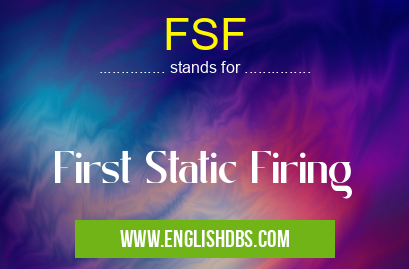 FSF means First Static Firing FSF