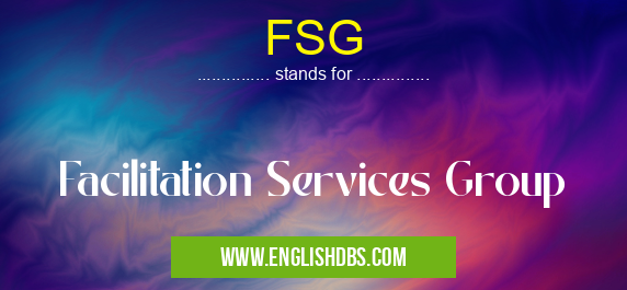 FSG means Facilitation Services Group FSG