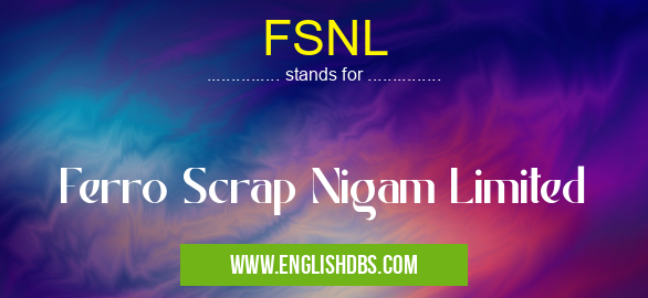 FSNL means Ferro Scrap Nigam Limited FSNL