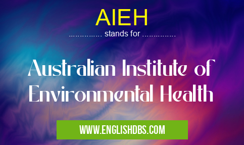 AIEH means Australian Institute of Environmental Health AIEH