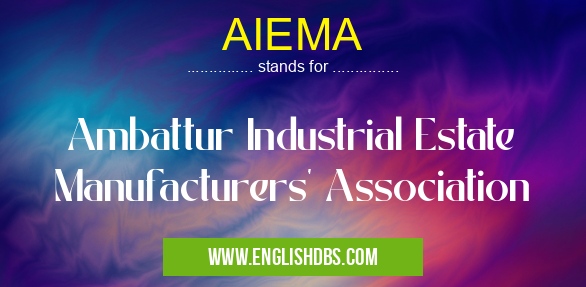 AIEMA means Ambattur Industrial Estate Manufacturers' Association AIEMA