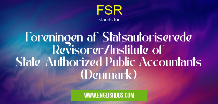 FSR means Foreningen af Statsautoriserede Revisorer/Institute of State-Authorized Public Accountants (Denmark) FSR