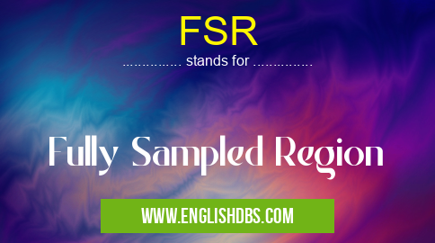 FSR means Fully Sampled Region FSR