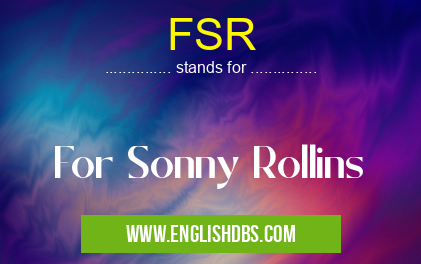 FSR means For Sonny Rollins FSR