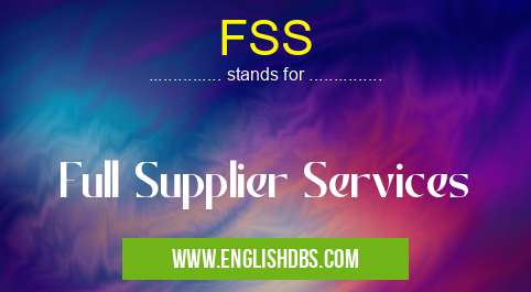 FSS means Full Supplier Services FSS