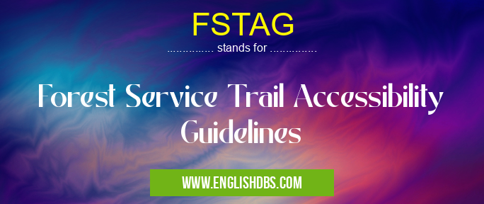FSTAG means Forest Service Trail Accessibility Guidelines FSTAG