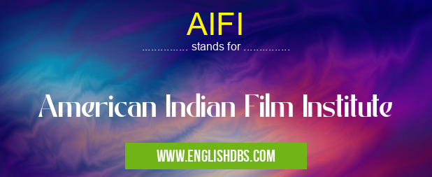 AIFI means American Indian Film Institute AIFI