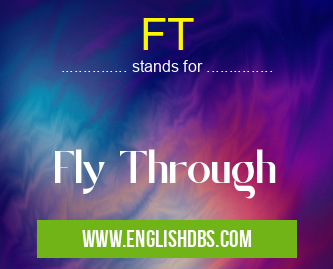 FT means Fly Through FT