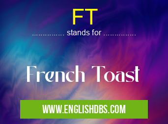 FT means French Toast FT