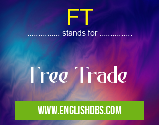 FT means Free Trade FT