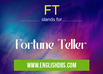 FT means Fortune Teller FT