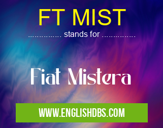 FT MIST means Fiat Mistera FT MIST