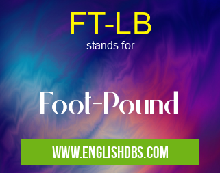 FT-LB means Foot-Pound FT-LB