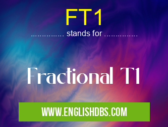 FT1 means Fractional T1 FT1