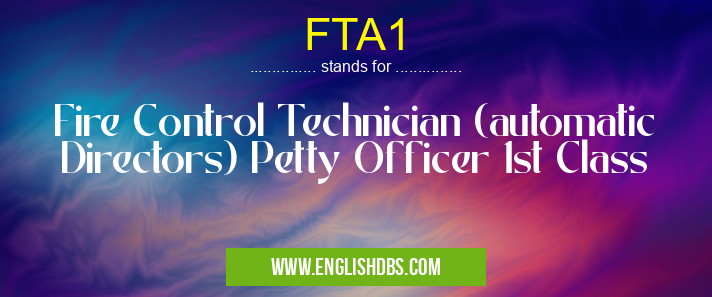 FTA1 means Fire Control Technician (automatic Directors) Petty Officer 1st Class FTA1