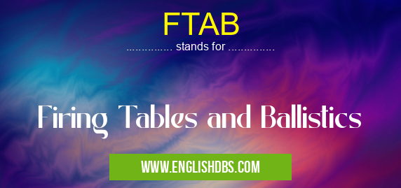 FTAB means Firing Tables and Ballistics FTAB