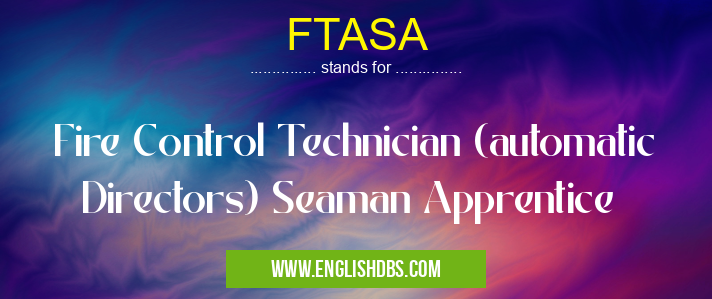 FTASA means Fire Control Technician (automatic Directors) Seaman Apprentice FTASA