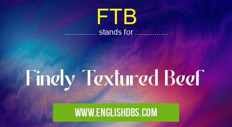 FTB means Finely Textured Beef FTB