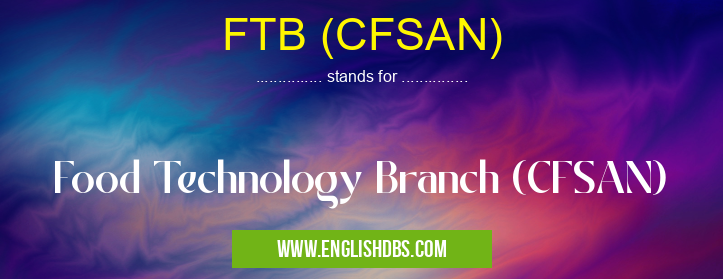 FTB (CFSAN) means Food Technology Branch (CFSAN) FTB (CFSAN)