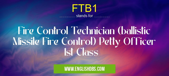 FTB1 means Fire Control Technician (ballistic Missile Fire Control) Petty Officer 1st Class FTB1