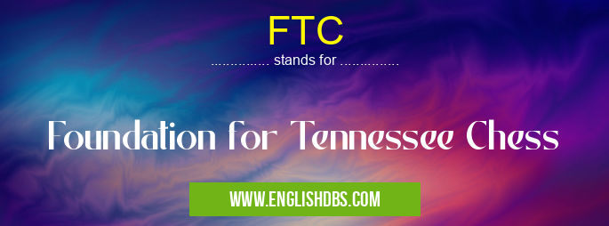 FTC means Foundation for Tennessee Chess FTC