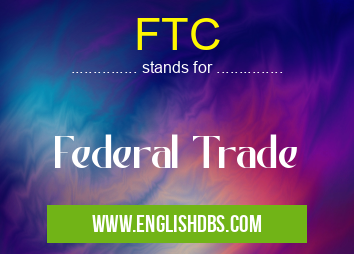 FTC means Federal Trade FTC