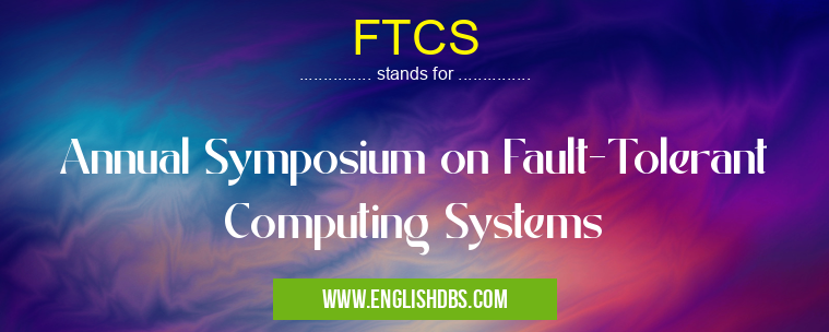 FTCS means Annual Symposium on Fault-Tolerant Computing Systems FTCS