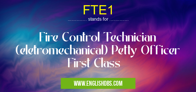 FTE1 means Fire Control Technician (eletromechanical) Petty Officer First Class FTE1