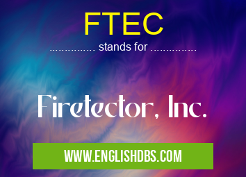 FTEC means Firetector, Inc. FTEC