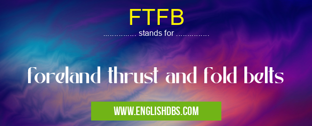 FTFB means foreland thrust and fold belts FTFB