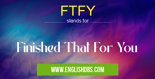 FTFY means Finished That For You FTFY
