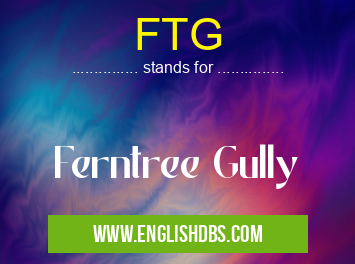 FTG means Ferntree Gully FTG