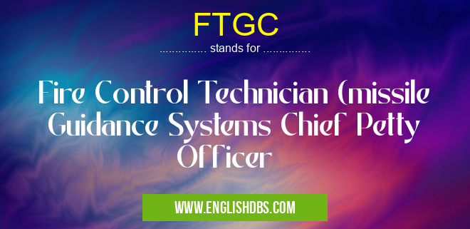 FTGC means Fire Control Technician (missile Guidance Systems Chief Petty Officer FTGC