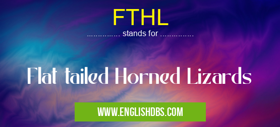 FTHL means Flat tailed Horned Lizards FTHL